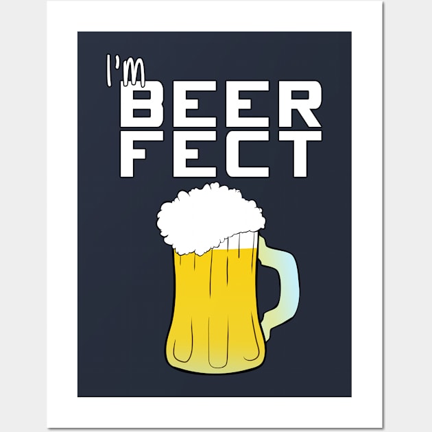 I'm Perfe... BEERFECT! Wall Art by SirTeealot